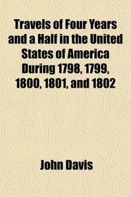Travels of Four Years and a Half in the United States of America During 1798, 1799, 1800, 1801, and 1802