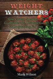 Weight Watchers: Slow Cooker Smart Points Cookbook. The Ultimate Guide To Long-Lasting Fat Loss!!
