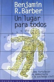 Un lugar para todos/ A Place for Us: Como Fortalecer La Democracia Y La Sociedad Civil/ How to Make Society Civil and Democracy Strong (Estado Y Sociedad/ State and Society)