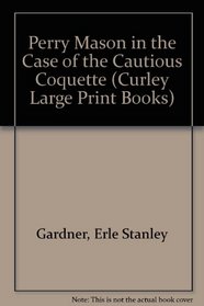 The Case of the Cautious Coquette: A Perry Mason Mystery (Curley Large Print Books)