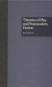 Theories of Play and Postmodern Fiction (Comparative Literature and Cultural Studies)