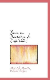 Paris, ou Description de Cette Ville; (French Edition)