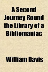 A Second Journey Round the Library of a Bibliomaniac