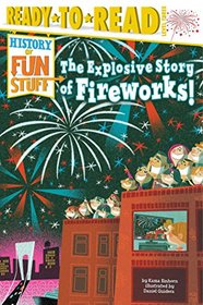 The Explosive Story of Fireworks! (History of Fun Stuff)