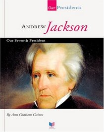 Andrew Jackson: Our Seventh President (Our Presidents)