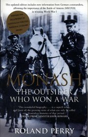 Monash - the Outsider Who Won a War - a Biography of Australias Greatest Military Commander