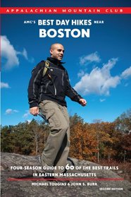 AMC's Best Day Hikes near Boston, 2nd: Four-Season Guide to 60 of the Best Trails in Eastern Massachusetts