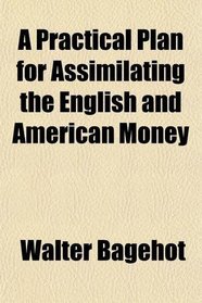 A Practical Plan for Assimilating the English and American Money