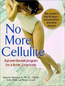 No More Cellulite : A Proven 8 Week Program for a Firmer, Fitter Body