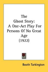 The Ghost Story: A One-Act Play For Persons Of No Great Age (1922)