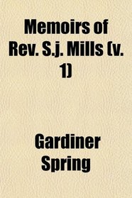 Memoirs of Rev. S.j. Mills (v. 1)