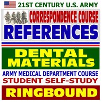 21st Century U.S. Army Correspondence Course References: Dental Materials - Army Medical Department Course Student Self-Study Guide (Ringbound)