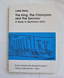 The king, the champion and the sorcerer: A study in Germanic myth (Studia Medievalia Septentrionalia)