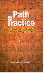 The Path of Practice: Ayurvedic Book of Healing with Food, Breath and Sound