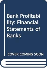 Bank Profitability: Financial Statements of Banks