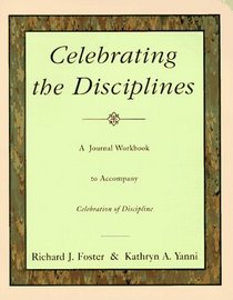 Celebrating the Disciplines: A Journal Workbook to Accompany Celebration of Discipline