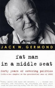 Fat Man in a Middle Seat : Forty Years of Covering Politics