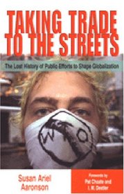 Taking Trade to the Streets : The Lost History of Public Efforts to Shape Globalization