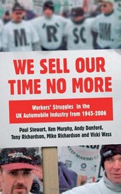 We Sell Our Time No More: Workers' Struggles Against Lean Production in the British Car Industry