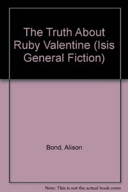 The Truth About Ruby Valentine (Isis General Fiction)