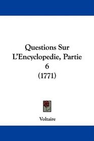 Questions Sur L'Encyclopedie, Partie 6 (1771) (French Edition)