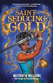Saint-Seducing Gold (The Forge & Fracture Saga, Book 2) (The Forge & Fracture Saga, 2) (Volume 2)