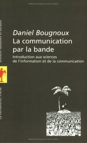 La Communication par la bande. Introduction aux sciences de l'information et de la communication