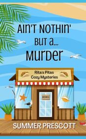 Ain't Nothin' But a...Murder (Rita's Pitas Cozy Mysteries)