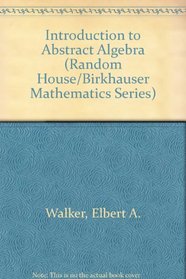 Introduction to Abstract Algebra (Random House/Birkhauser Mathematics Series)