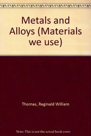 Metals and Alloys (Materials we use)