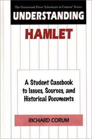 Understanding Hamlet: A Student Casebook to Issues, Sources, and Historical Documents (The Greenwood Press 