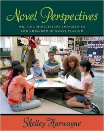 Novel Perspectives: Writing Minilessons Inspired by the Children in Adult Fiction