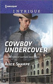 Cowboy Undercover (Brothers of Hastings Ridge Ranch, Bk 2) (Harlequin Intrigue, No 1610)