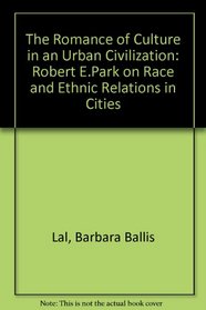 The Romance of Culture in an Urban Civilization: Robert E. Park on Race and Ethnic Relations in Cities