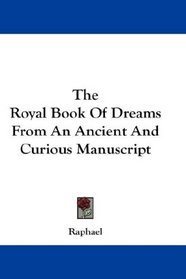 The Royal Book Of Dreams From An Ancient And Curious Manuscript