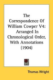 The Correspondence Of William Cowper V4: Arranged In Chronological Order, With Annotations (1904)