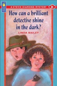 How Can a Brilliant Detective Shine in the Dark? (Stevie Diamond, Bk 6)