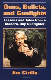 Guns, Bullets, And Gunfights: Lessons And Tales From A Modern-Day Gunfighter