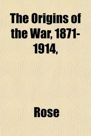 The Origins of the War, 1871-1914,