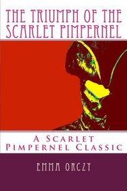The Triumph of the Scarlet Pimpernel: A Scarlet Pimpernel Classic