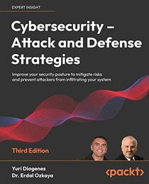 Cybersecurity ? Attack and Defense Strategies: Improve your security posture to mitigate risks and prevent attackers from infiltrating your system, 3rd Edition