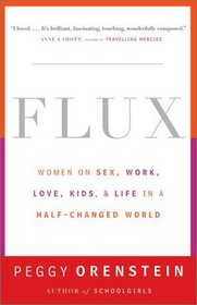 Flux : Women on Sex, Work, Love, Kids, and Life in a Half-Changed World