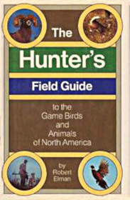 The hunter's field guide to the game birds and animals of North America
