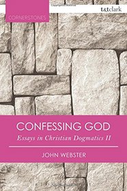 Confessing God: Essays in Christian Dogmatics II (T&T Clark Cornerstones)