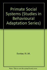 Primate social systems (Studies in Behavioural Adaptation Series)