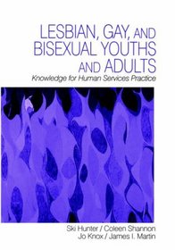 Lesbian, Gay, and Bisexual Youths and Adults : Knowledge for Human Services Practice