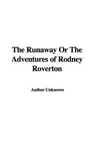 The Runaway Or The Adventures of Rodney Roverton
