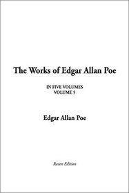 The Works of Edgar Allan Poe, Volume Five