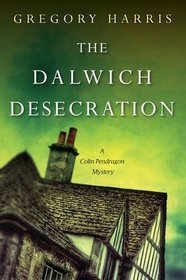 The Dalwich Desecration (A Colin Pendragon Mystery)