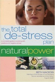The Total De-Stress Plan: A Complete Guide to Working with Positive and Negative Stress (Natural Power series)